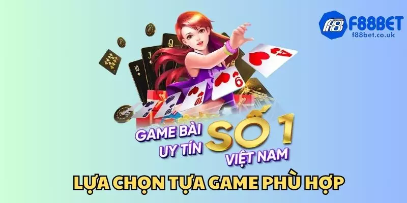 Bạn nên chọn game bài phù hợp với khả năng