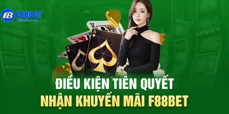 Điều kiện tiên quyết nhận khuyến mãi f88bet