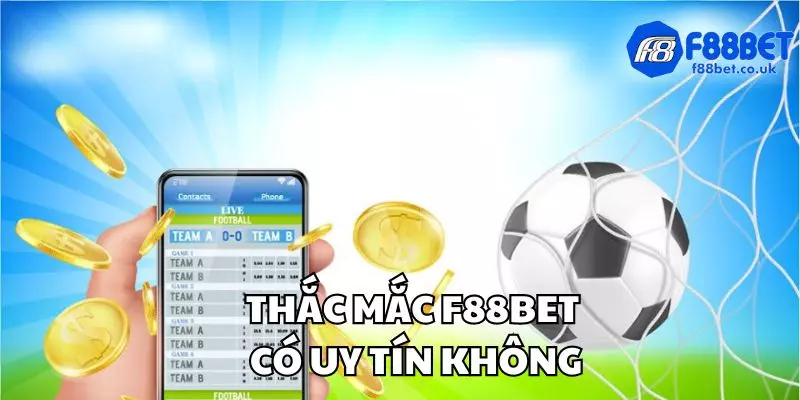 Khách hàng luôn thắc mắc f88bet có uy tín không 