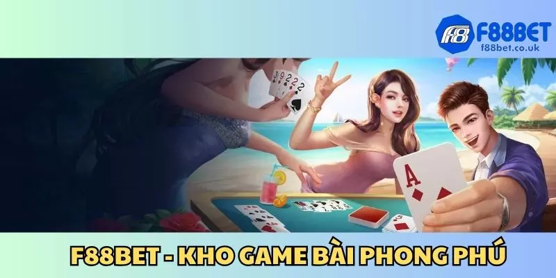 Sảnh game bài 3D tại f88bet rất phong phú