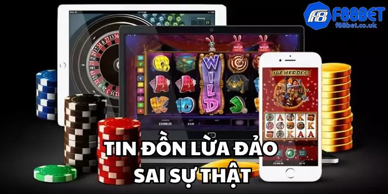 Tin đồn lừa đảo hoàn toàn sai khi đánh giá f88bet