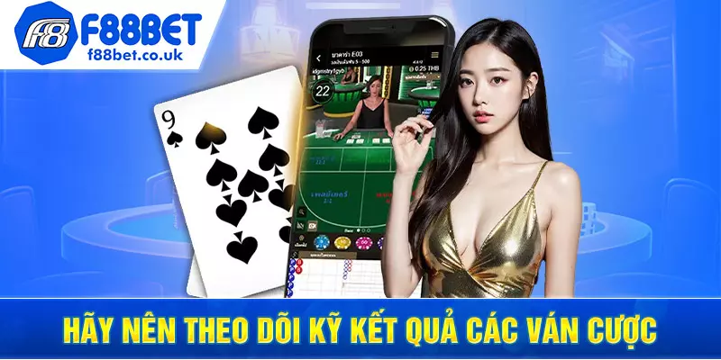 Hãy nên theo dõi kỹ kết quả các ván cược