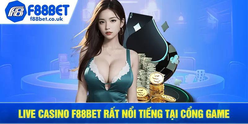 Live Casino f88bet rất nổi tiếng tại cổng game