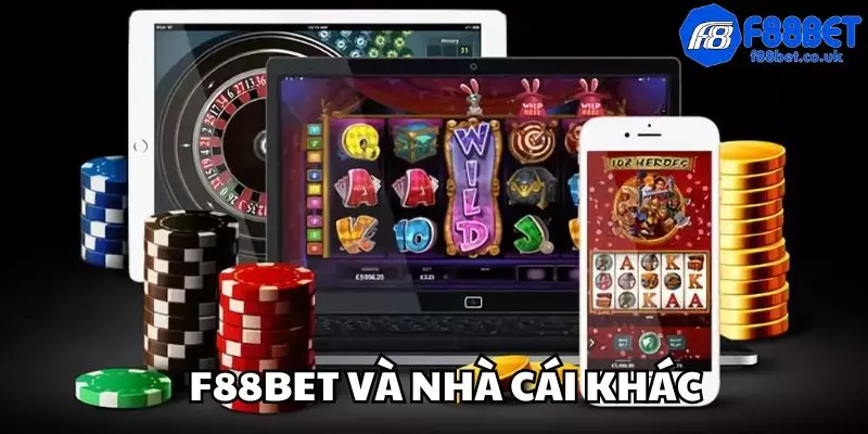 F88bet và nhà cái khác, so sánh f88bet