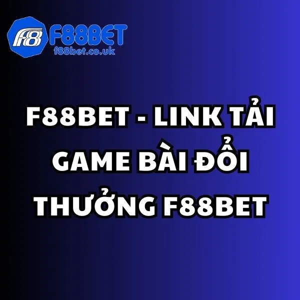 link tải game bài đổi thưởng F88BET