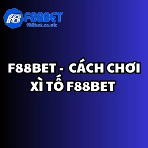 Cách chơi Xì Tố f88bet, Xì Tố f88bet